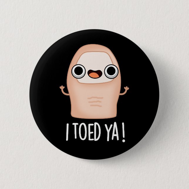 I Toed Ya Funny Big Toe Pun  Button (Front)