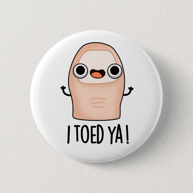 I Toed Ya Funny Big Toe Pun  Button (Front)