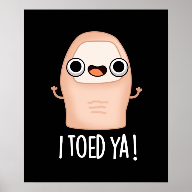 I Toed Ya Funny Big Toe Pun  Poster (Front)