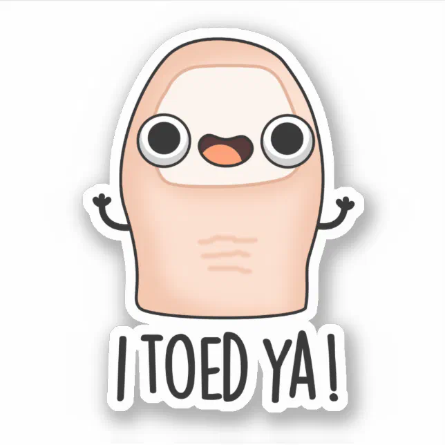 I Toed Ya Funny Big Toe Pun Sticker Zazzle