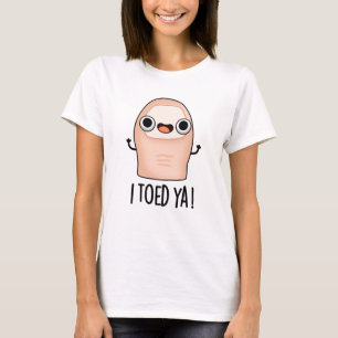 I Toed Ya Funny Big Toe Pun T-Shirt