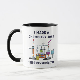 I Told a Chemistry Joke – There Was No Reaction Mug