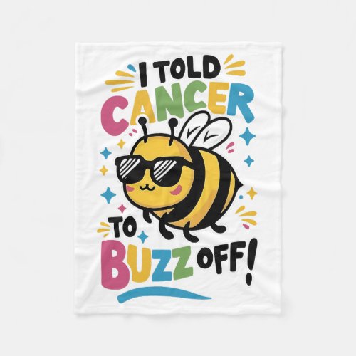 I Told Cancer to Buzz off  Fleece Blanket