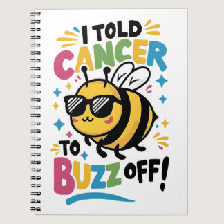 I Told Cancer to Buzz off  Notebook