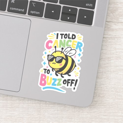 I Told Cancer to Buzz off  Sticker