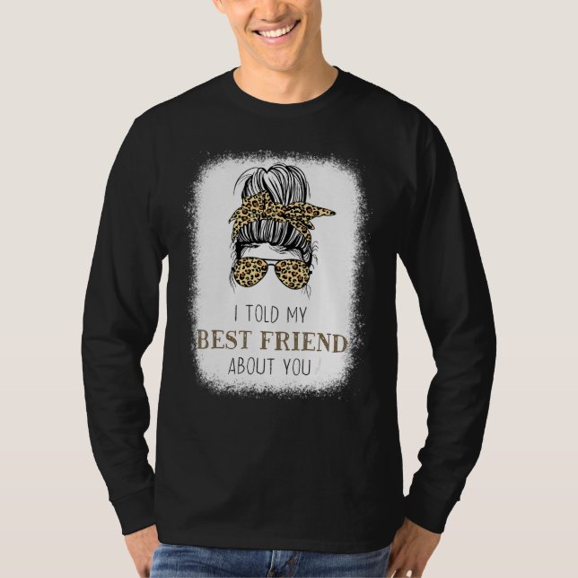 I Told My Best Friend About You Messy Bun Cheetah  T-Shirt (Front)