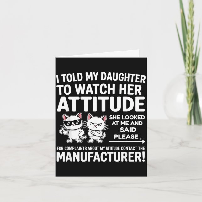I Told My Daughter To Watch Her Attitude Funny Cat Card (Front)