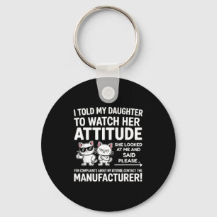 I Told My Daughter To Watch Her Attitude Funny Cat Keychain