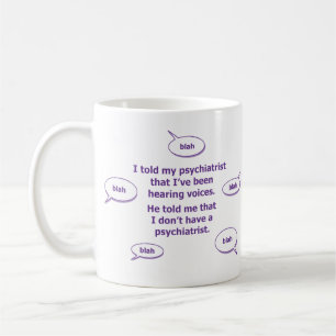 I told my psychiatrist... coffee mug