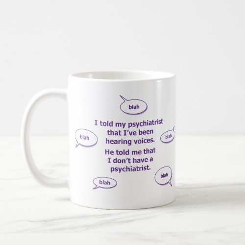 I told my psychiatrist coffee mug