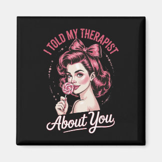 I Told My Therapist About You _2 Magnet