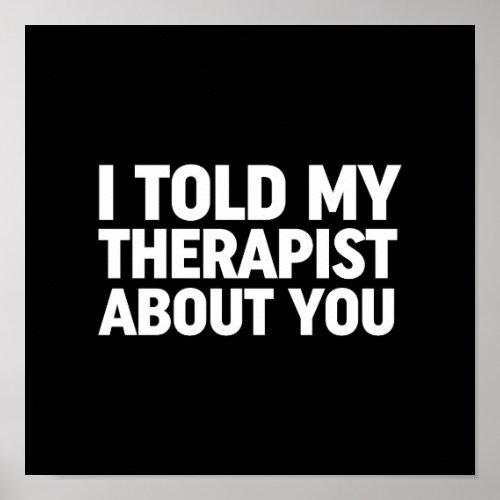 I Told My Therapist About You Poster
