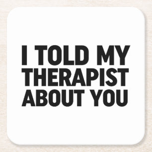 I Told My Therapist About You Square Paper Coaster