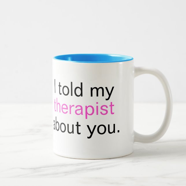 "I told my therapist about you." Two-Tone Coffee Mug (Right)