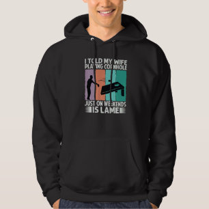 I Told My Wife Playing Cornhole Just On Weekends I Hoodie