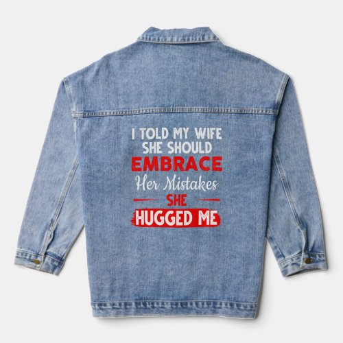 I Told My Wife She Should Embrace Her Mistakes Hum Denim Jacket