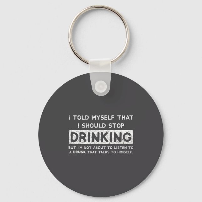 I Told Myself That I Should Stop Drinking - Beer L Keychain (Front)