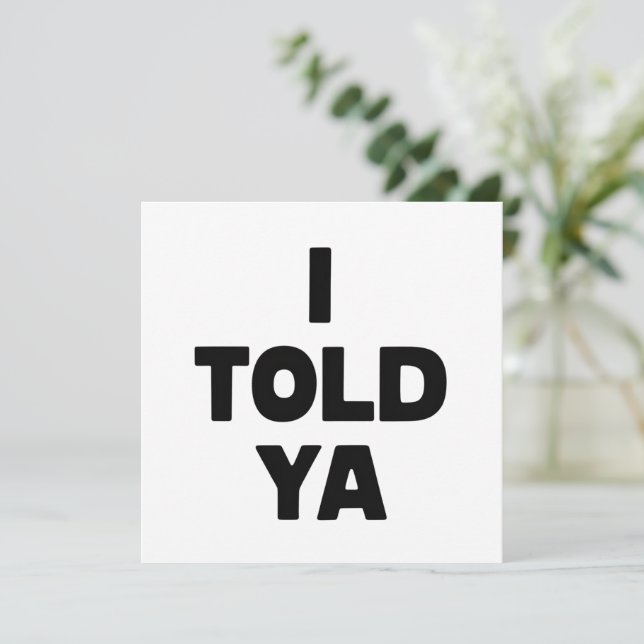 I Told Ya Funny Saying Meme Sarcastic Humor Invitation (Standing Front)