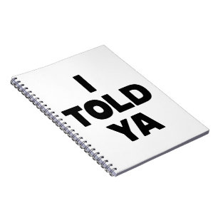 I Told Ya Funny Saying Meme Sarcastic Humor Notebook