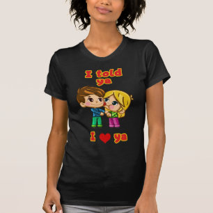 I Told Ya I Love Ya - I Love My Boyfriend T-Shirt
