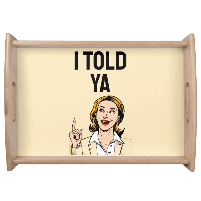 I Told Ya Serving Tray (Front)
