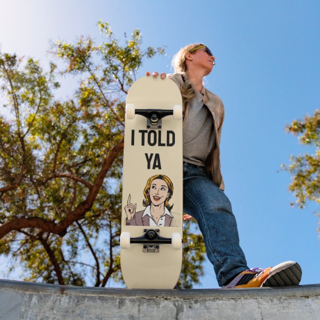 I Told Ya Skateboard (Outdoor 1)