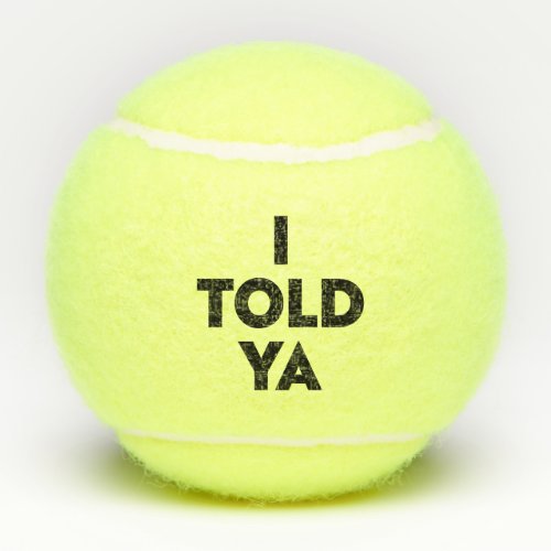 I Told Ya Tennis Balls