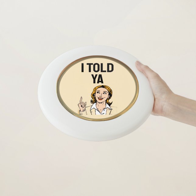 I Told Ya Wham-O Frisbee (In Hand)