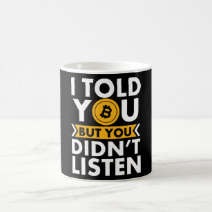 I Told You About Bitcoin But You Didn't Listen Coffee Mug