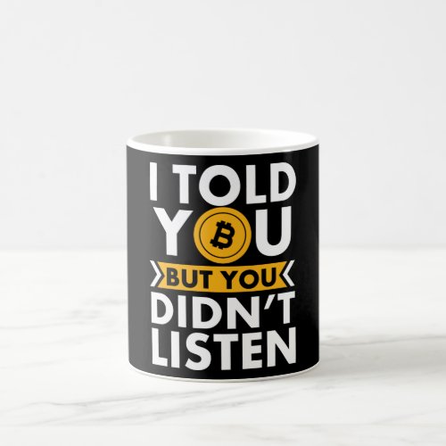 I Told You About Bitcoin But You Didnt Listen Coffee Mug