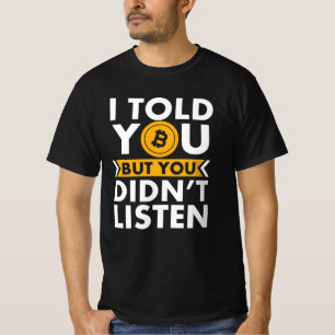 I Told You About Bitcoin But You Didn't Listen T-Shirt