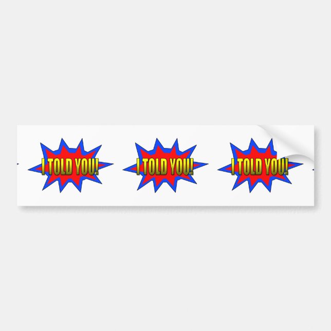 I Told You Bumper Sticker (Front)