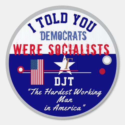 I Told You Democrats Were Socialists  DJT Sign