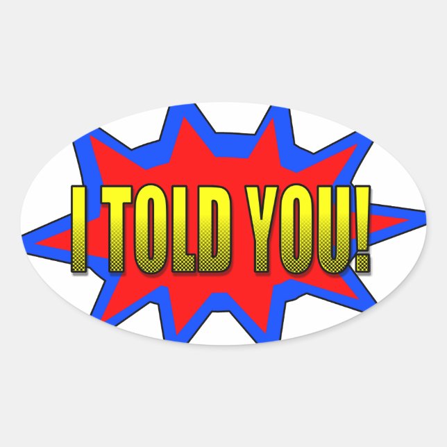 I Told You Oval Sticker (Front)
