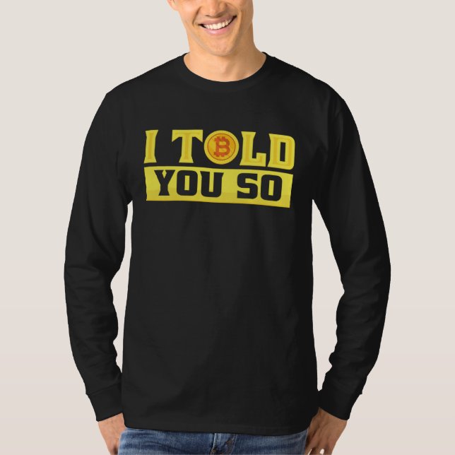 I Told You So  Bitcoin  Costume Bitcoin Trader T-Shirt (Front)