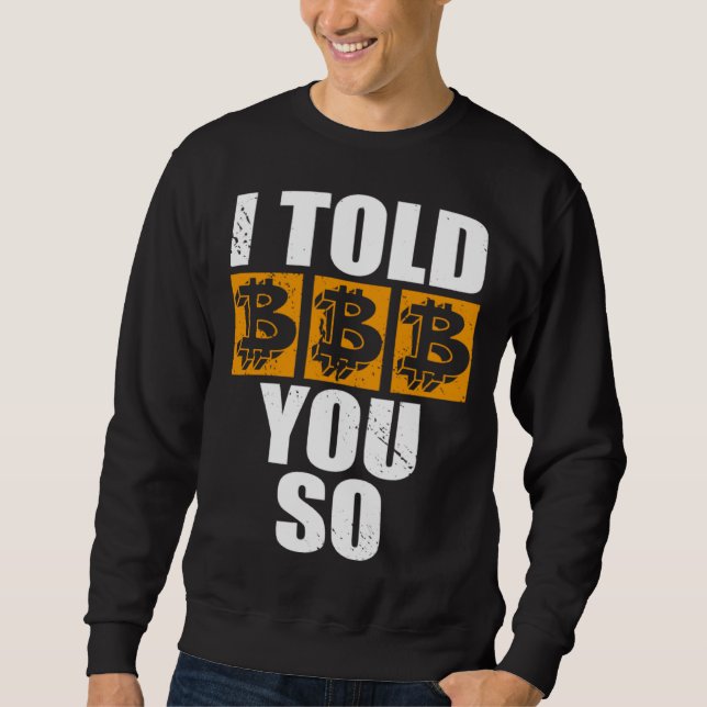 I Told You So Bitcoin Cryptocurrencies Crypto Trad Sweatshirt (Front)