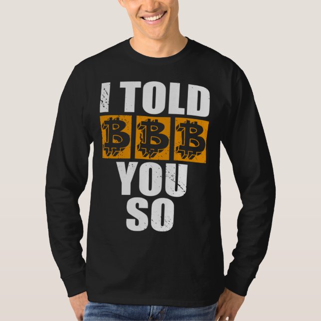 I Told You So Bitcoin Cryptocurrencies Crypto Trad T-Shirt (Front)