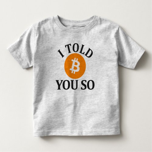 I Told You So Bitcoin Toddler T_shirt