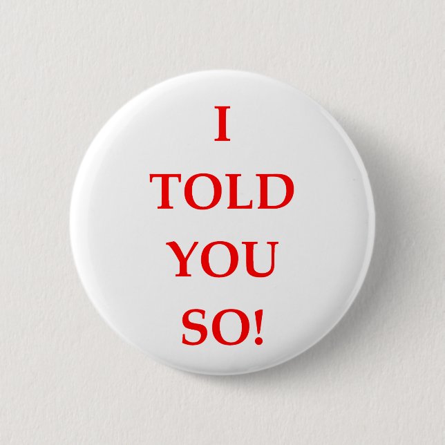 i told you so pinback button (Front)