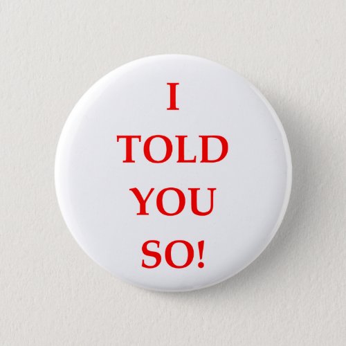 i told you so pinback button