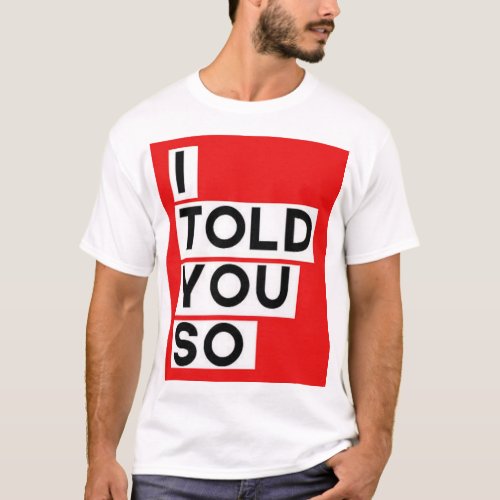 i told you so T_Shirt