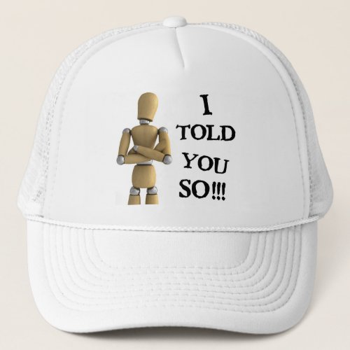 I told you so trucker hat