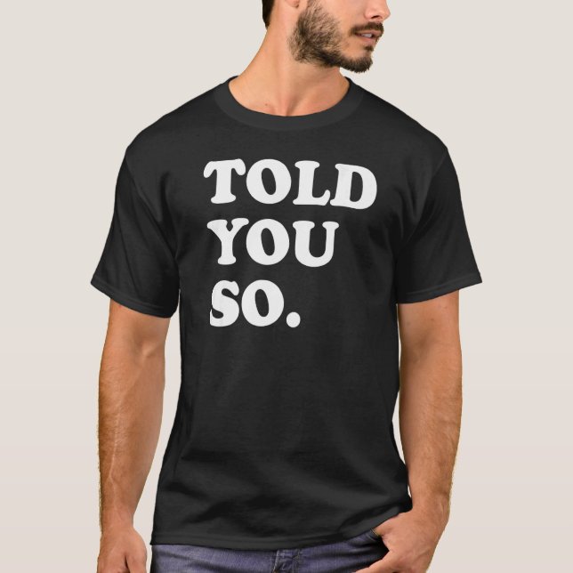 I Told You So White Text Back Only T-Shirt (Front)