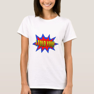 I Told You T-Shirt
