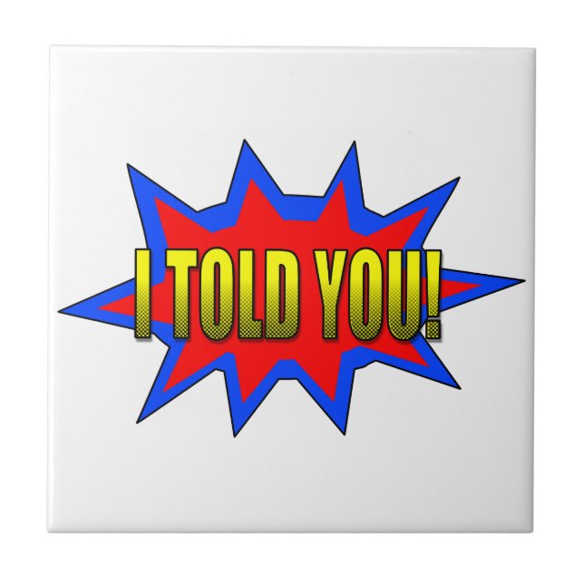 I Told You Tile (Front)