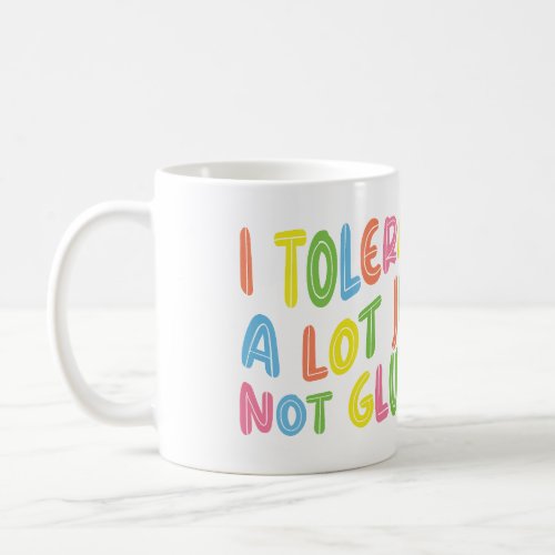i tolerate a lot just not gluten coffee mug