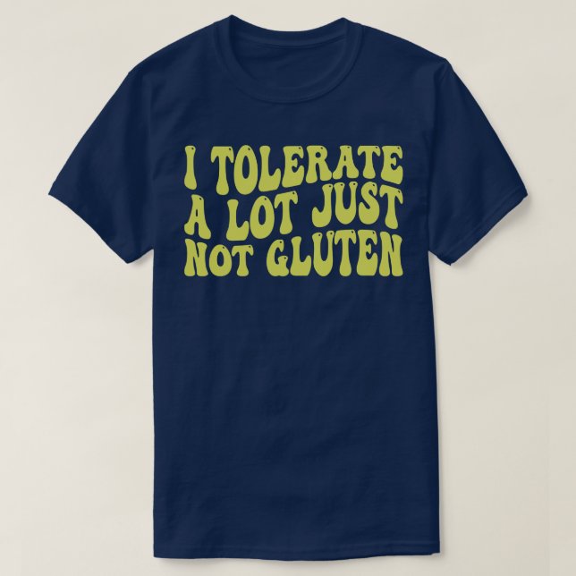 i tolerate a lot just not gluten T-Shirt (Design Front)