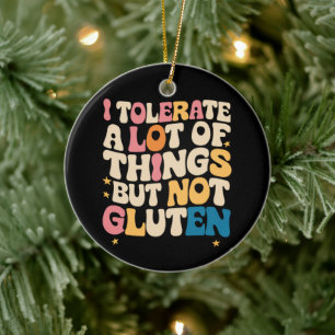 I Tolerate A Lot Of Things But Not Gluten Ceramic Ornament