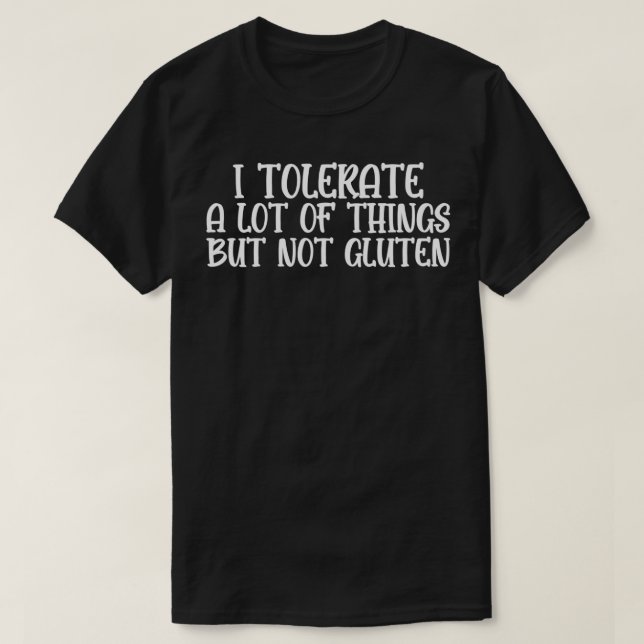 i tolerate a lot of things but not gluten T-Shirt (Design Front)