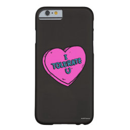 I Tolerate U Barely There iPhone 6 Case